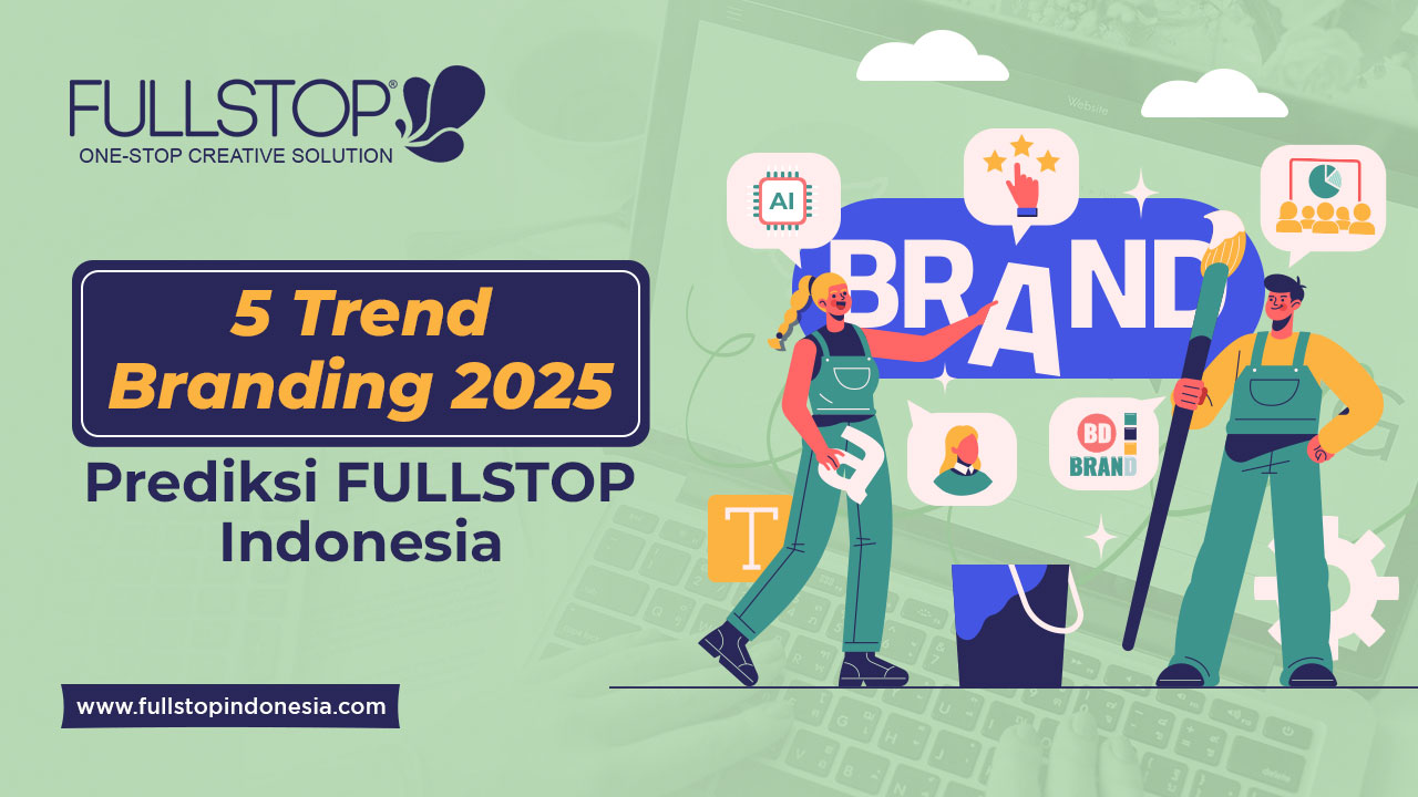 5 Tren Branding 2025 Prediksi FULLSTOP Indonesia